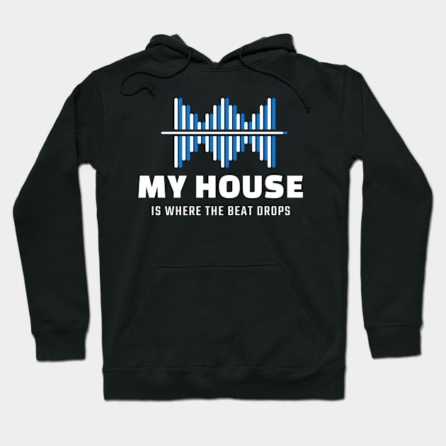 My House is where the beat drops Hoodie by Funky Chicken Apparel